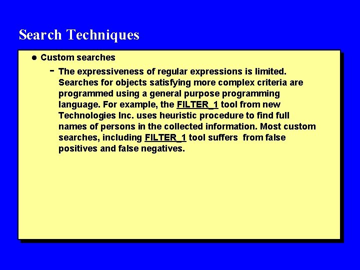 Search Techniques l Custom searches - The expressiveness of regular expressions is limited. Searches