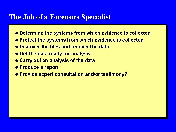 The Job of a Forensics Specialist l Determine the systems from which evidence is