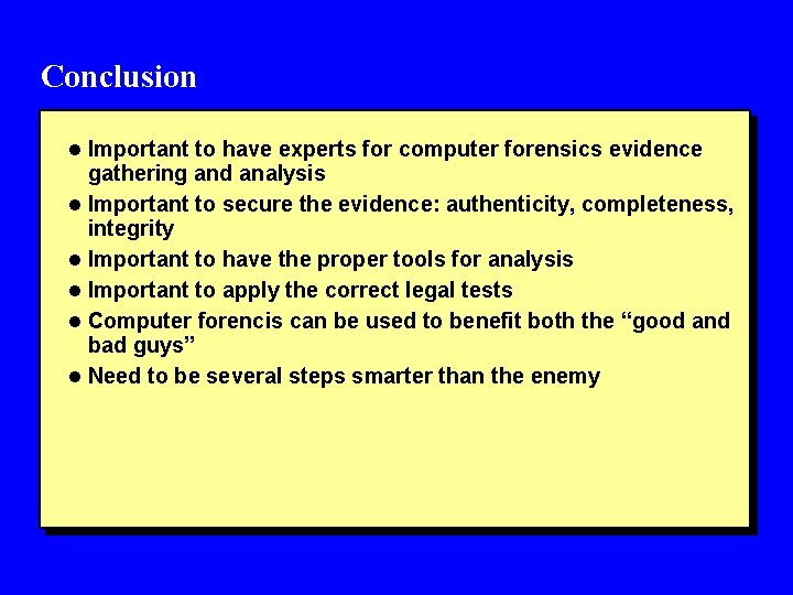 Conclusion l Important to have experts for computer forensics evidence gathering and analysis l