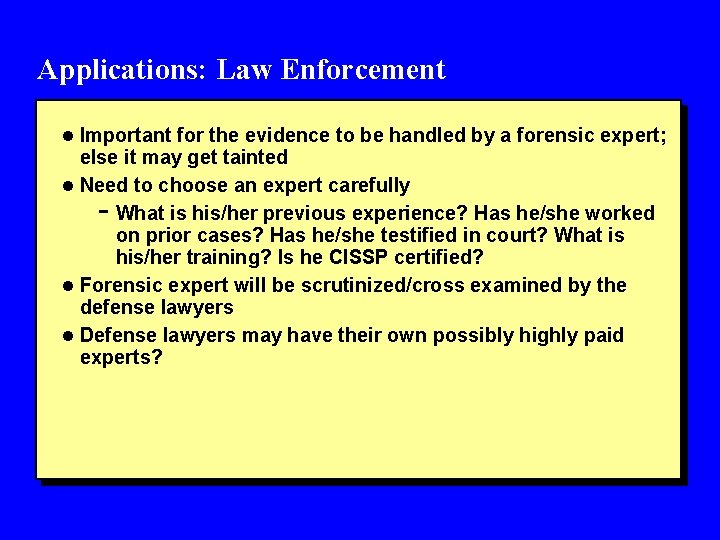 Applications: Law Enforcement l Important for the evidence to be handled by a forensic