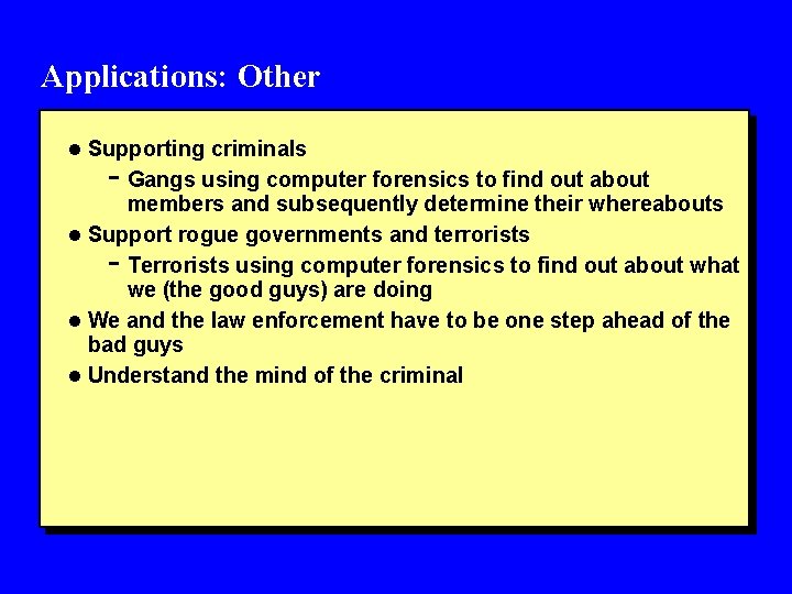 Applications: Other l Supporting criminals - Gangs using computer forensics to find out about
