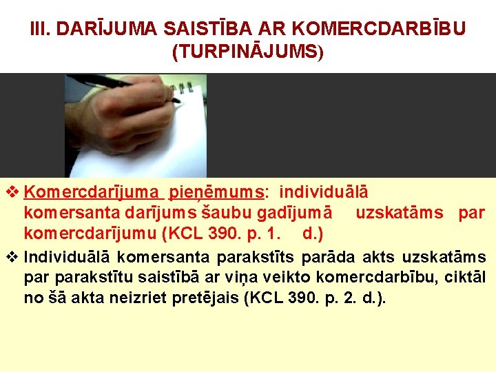 III. DARĪJUMA SAISTĪBA AR KOMERCDARBĪBU (TURPINĀJUMS) v Komercdarījuma pieņēmums: individuālā komersanta darījums šaubu gadījumā