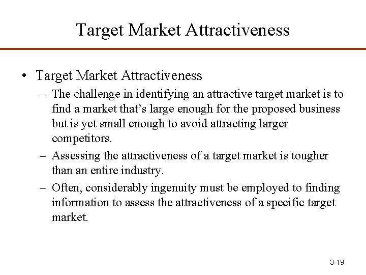 Target Market Attractiveness • Target Market Attractiveness – The challenge in identifying an attractive