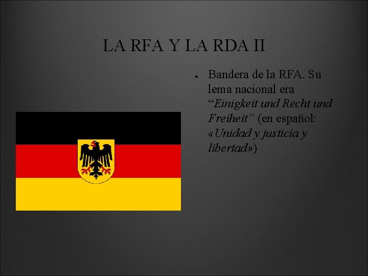 LA RFA Y LA RDA II ● Bandera de la RFA. Su lema nacional