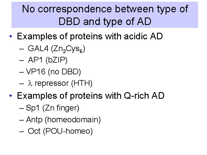 No correspondence between type of DBD and type of AD • Examples of proteins No correspondence between type of DBD and type of AD • Examples of proteins