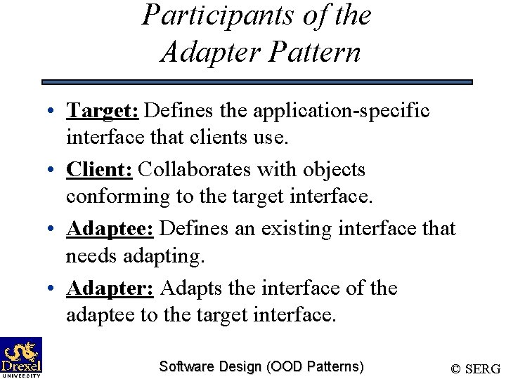 Participants of the Adapter Pattern • Target: Defines the application-specific interface that clients use.