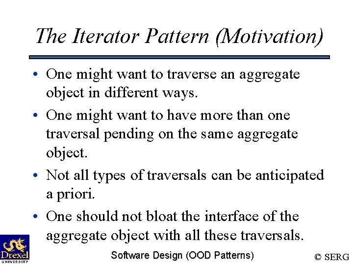 The Iterator Pattern (Motivation) • One might want to traverse an aggregate object in