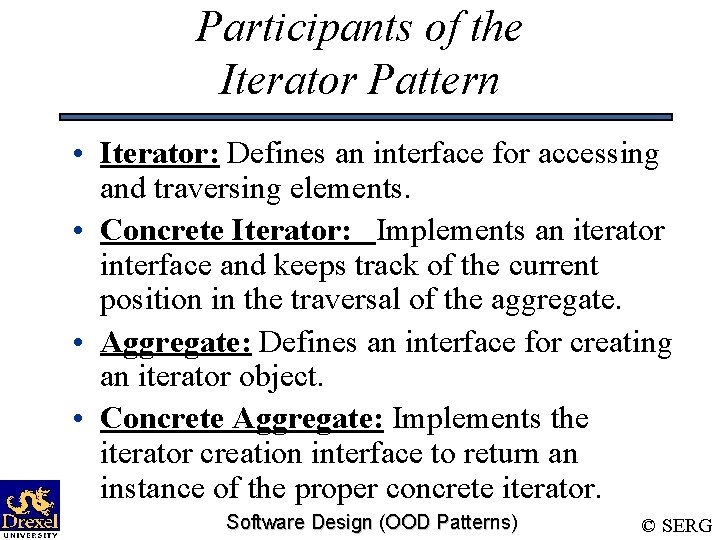 Participants of the Iterator Pattern • Iterator: Defines an interface for accessing and traversing