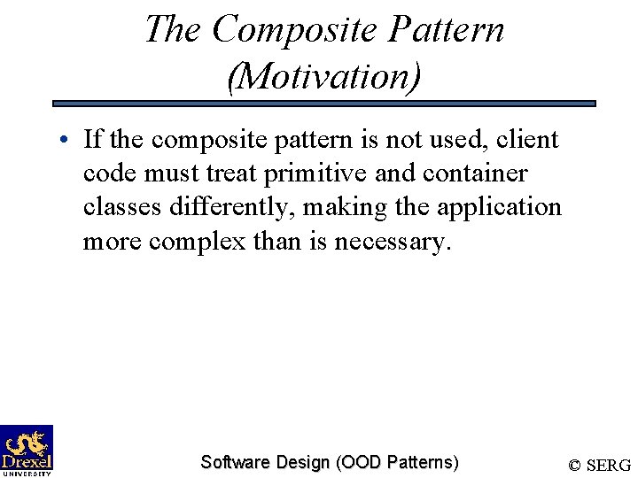 The Composite Pattern (Motivation) • If the composite pattern is not used, client code