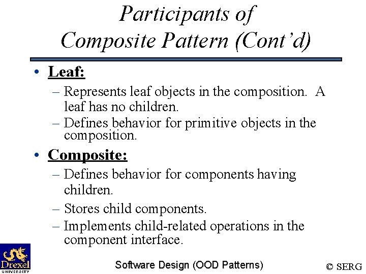 Participants of Composite Pattern (Cont’d) • Leaf: – Represents leaf objects in the composition.