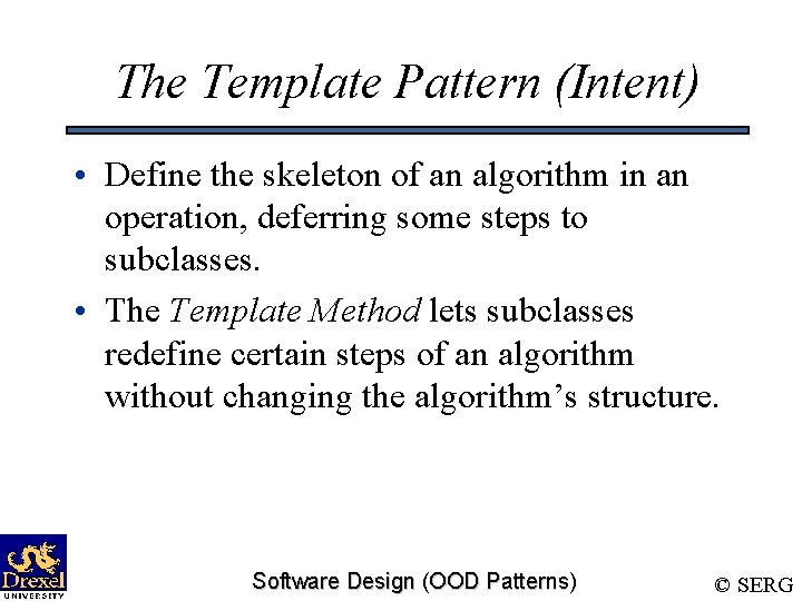 The Template Pattern (Intent) • Define the skeleton of an algorithm in an operation,