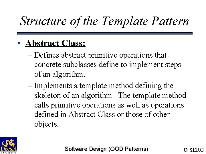 Structure of the Template Pattern • Abstract Class: – Defines abstract primitive operations that