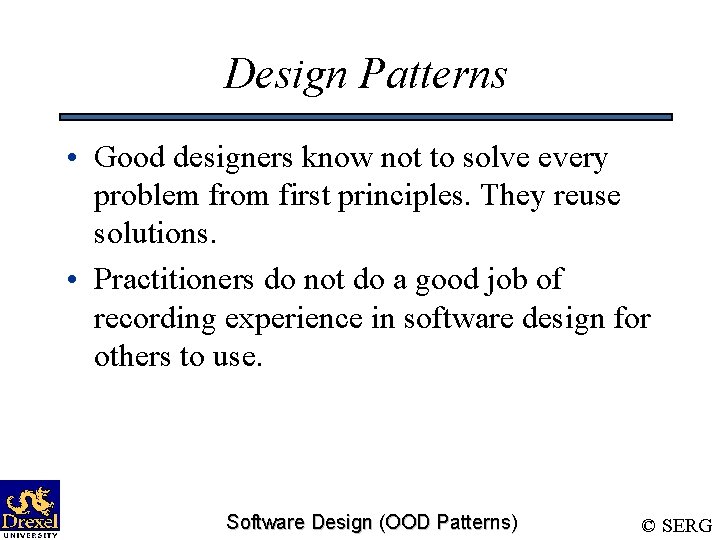 Design Patterns • Good designers know not to solve every problem from first principles.