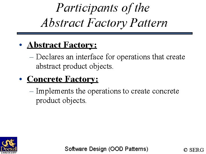 Participants of the Abstract Factory Pattern • Abstract Factory: – Declares an interface for