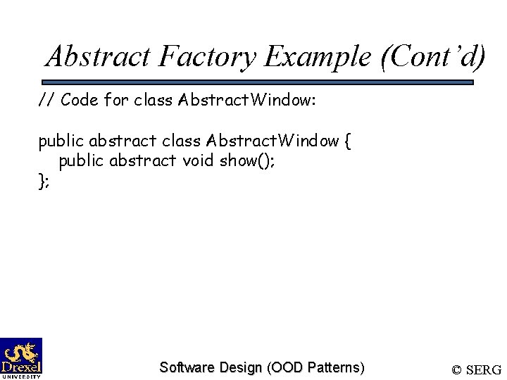 Abstract Factory Example (Cont’d) // Code for class Abstract. Window: public abstract class Abstract.