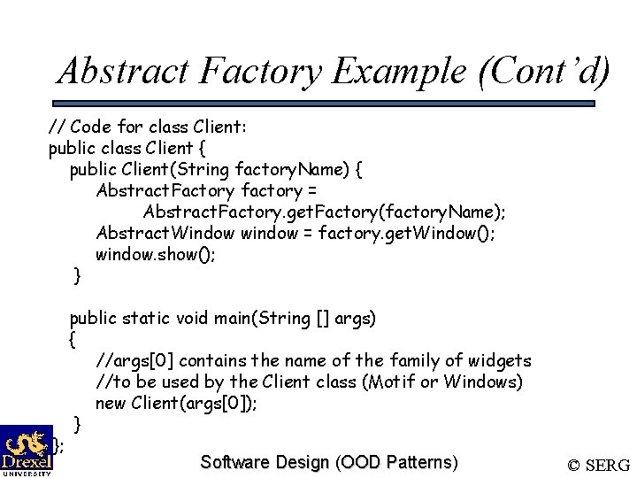 Abstract Factory Example (Cont’d) // Code for class Client: public class Client { public