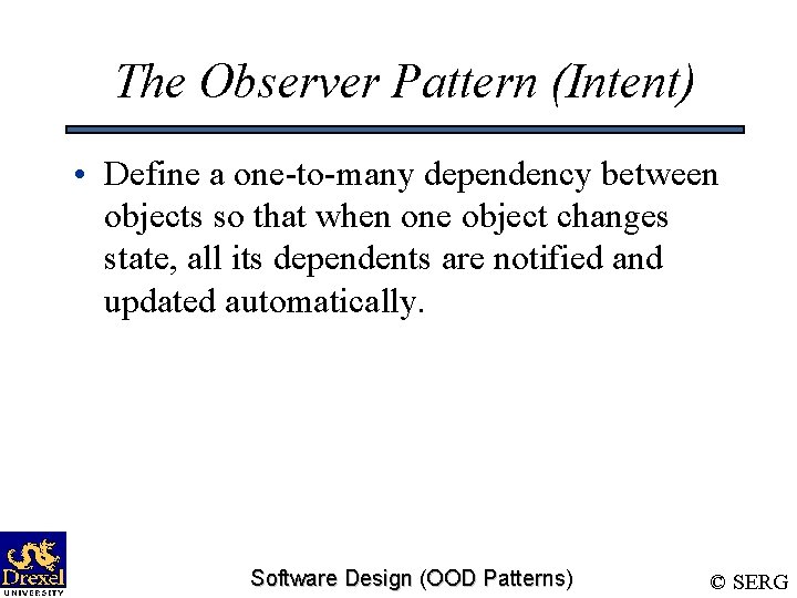 The Observer Pattern (Intent) • Define a one-to-many dependency between objects so that when
