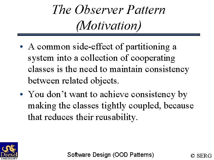 The Observer Pattern (Motivation) • A common side-effect of partitioning a system into a