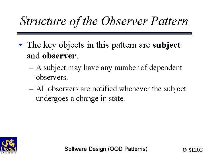 Structure of the Observer Pattern • The key objects in this pattern are subject