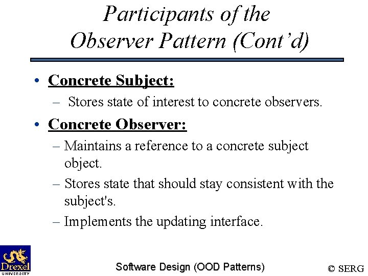 Participants of the Observer Pattern (Cont’d) • Concrete Subject: – Stores state of interest