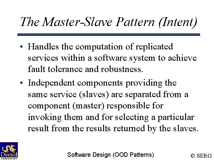 The Master-Slave Pattern (Intent) • Handles the computation of replicated services within a software