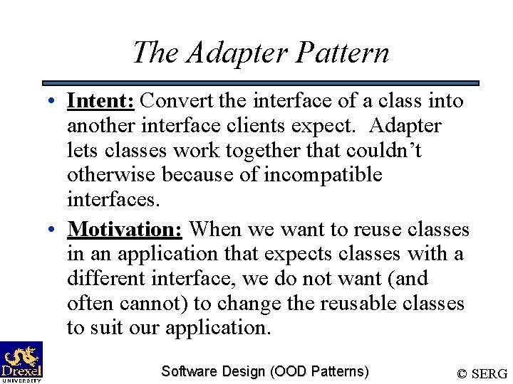 The Adapter Pattern • Intent: Convert the interface of a class into another interface