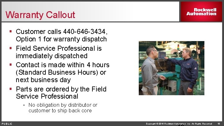 Warranty Callout § Customer calls 440 -646 -3434, Option 1 for warranty dispatch §