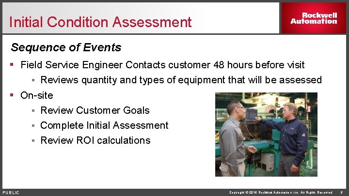 Initial Condition Assessment Sequence of Events § Field Service Engineer Contacts customer 48 hours