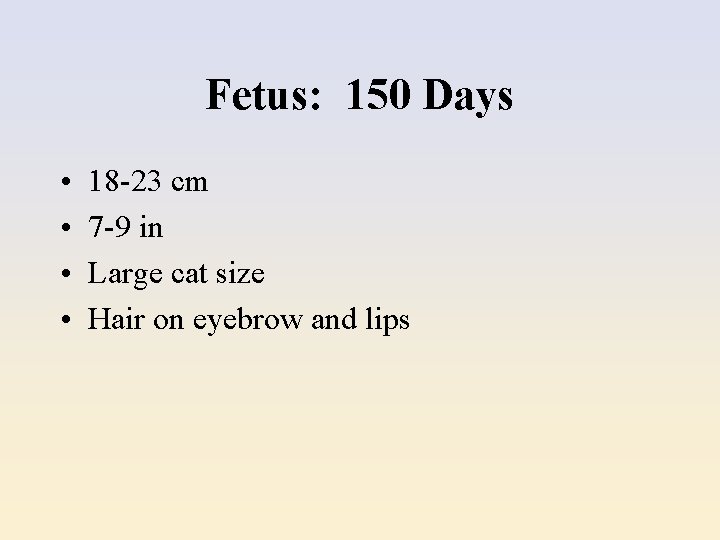 Fetus: 150 Days • • 18 -23 cm 7 -9 in Large cat size