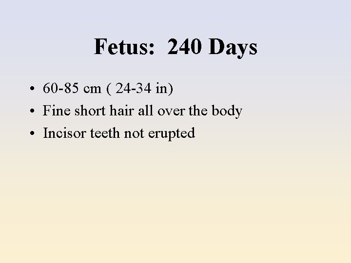 Fetus: 240 Days • 60 -85 cm ( 24 -34 in) • Fine short