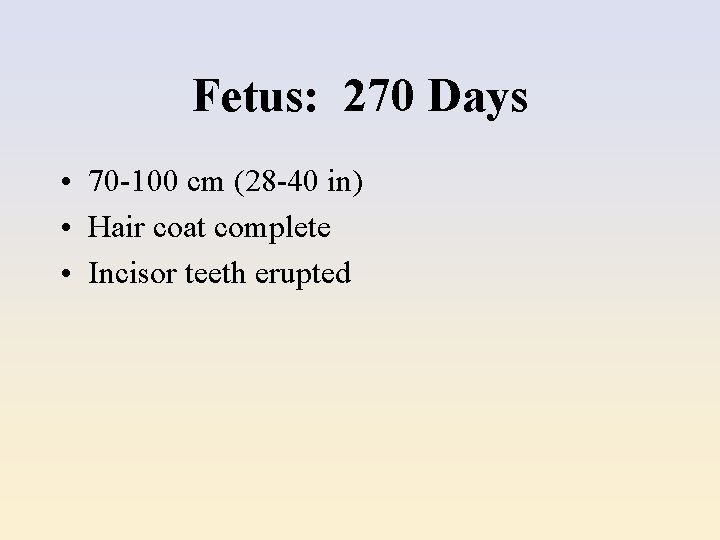 Fetus: 270 Days • 70 -100 cm (28 -40 in) • Hair coat complete