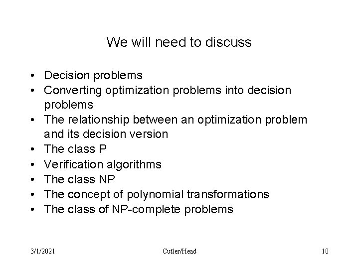 We will need to discuss • Decision problems • Converting optimization problems into decision