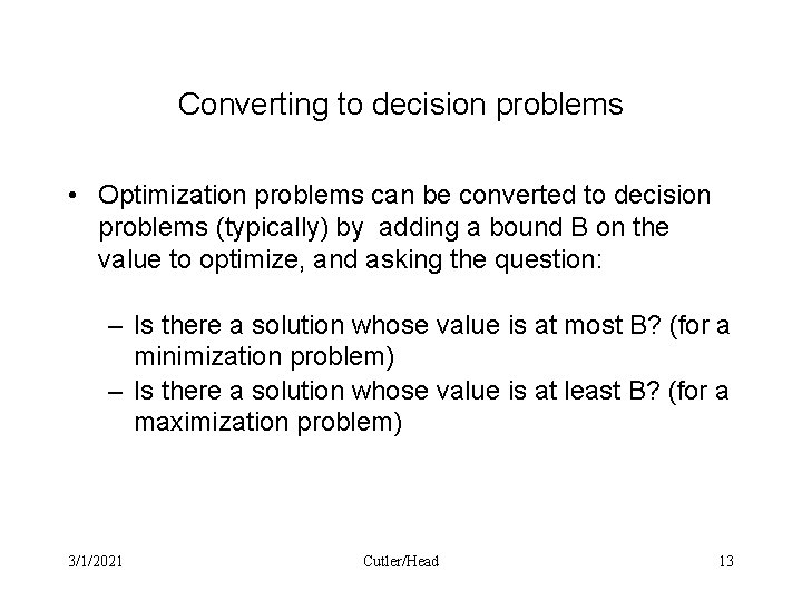 Converting to decision problems • Optimization problems can be converted to decision problems (typically)