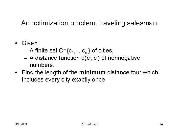 An optimization problem: traveling salesman • Given: – A finite set C={c 1, .