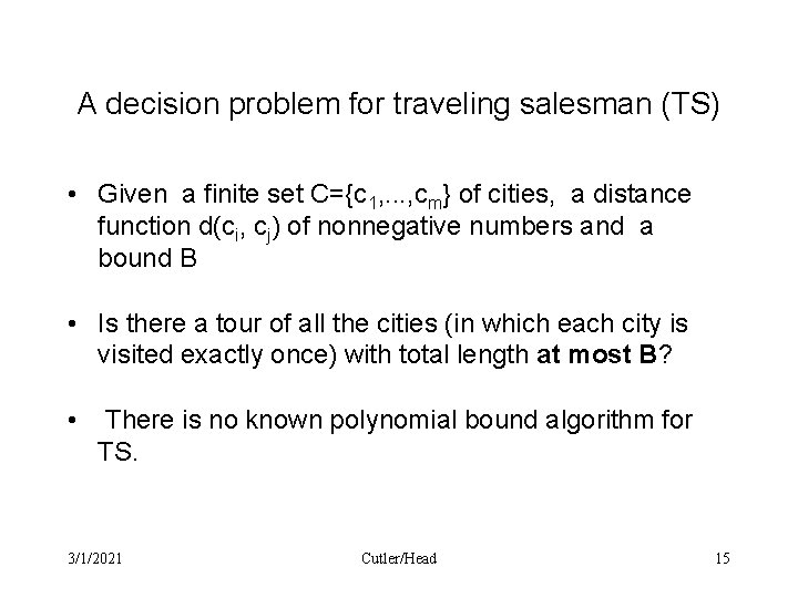 A decision problem for traveling salesman (TS) • Given a finite set C={c 1,