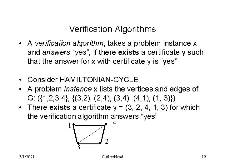 Verification Algorithms • A verification algorithm, takes a problem instance x and answers “yes”,