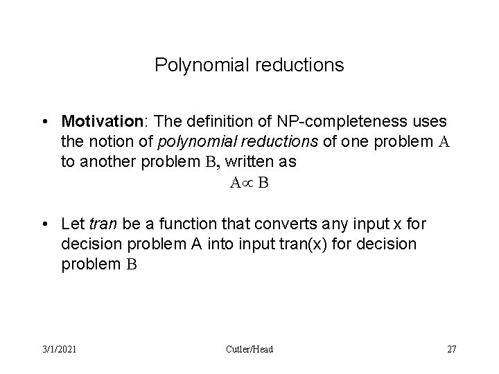 Polynomial reductions • Motivation: The definition of NP-completeness uses the notion of polynomial reductions