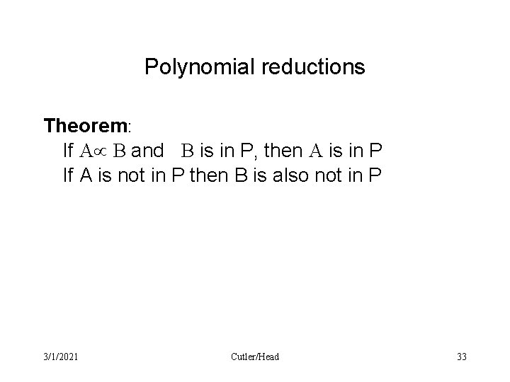 Polynomial reductions Theorem: If Aµ B and B is in P, then A is