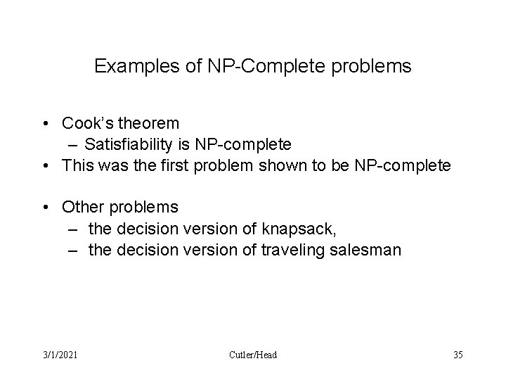 Examples of NP-Complete problems • Cook’s theorem – Satisfiability is NP-complete • This was