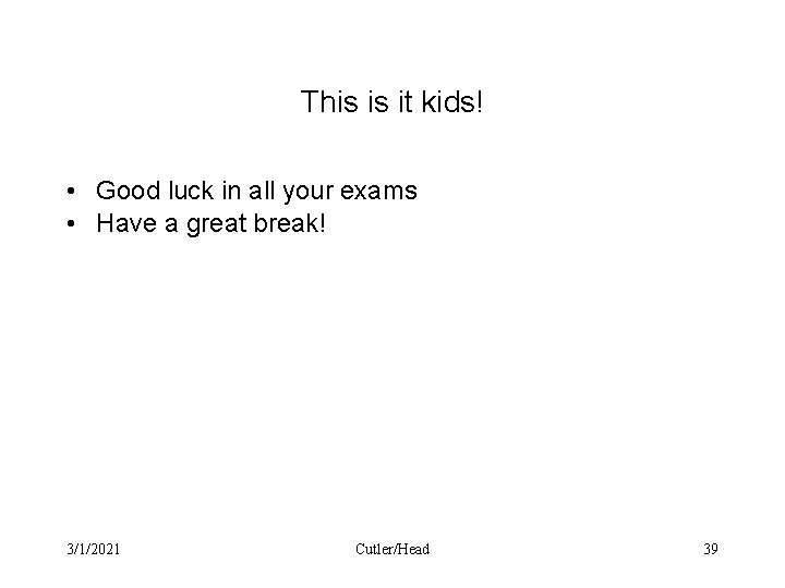 This is it kids! • Good luck in all your exams • Have a