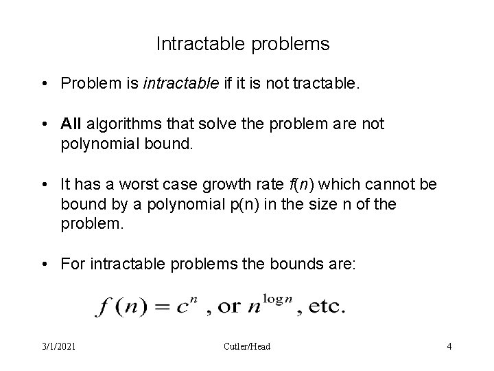 Intractable problems • Problem is intractable if it is not tractable. • All algorithms
