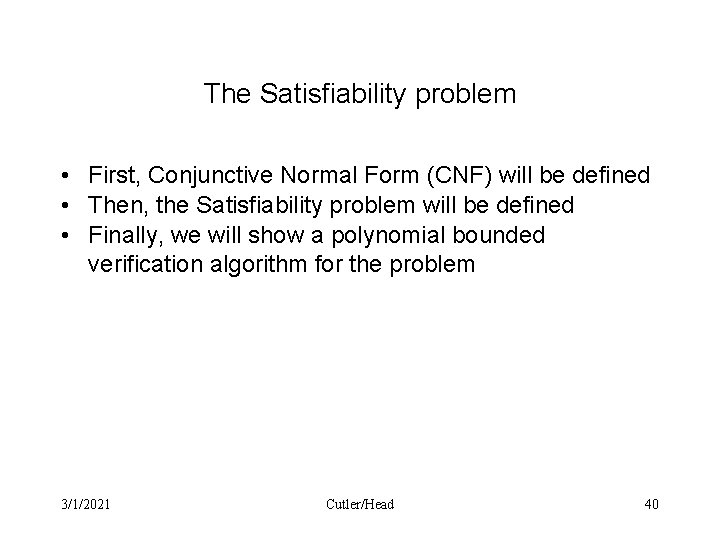 The Satisfiability problem • First, Conjunctive Normal Form (CNF) will be defined • Then,