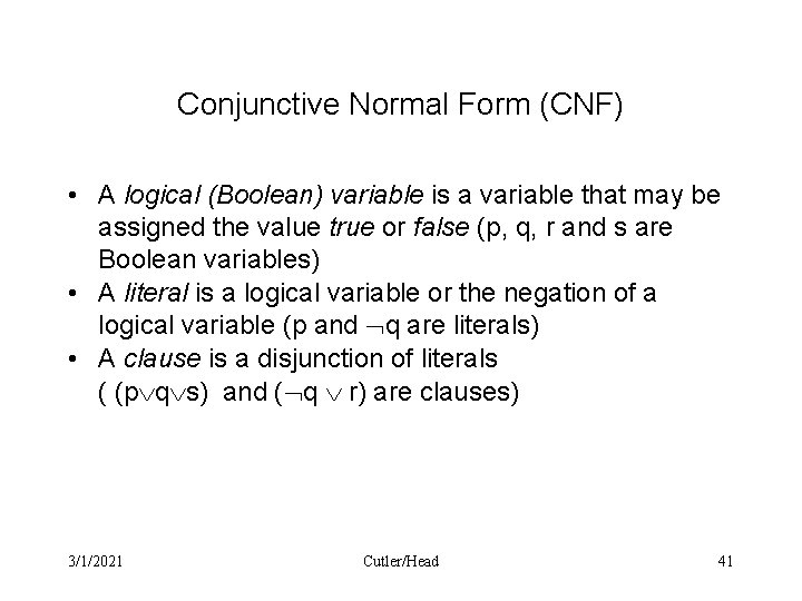 Conjunctive Normal Form (CNF) • A logical (Boolean) variable is a variable that may