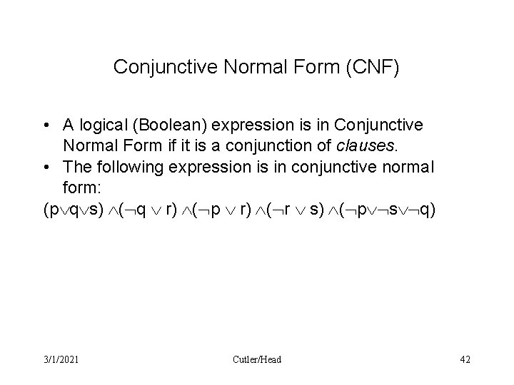 Conjunctive Normal Form (CNF) • A logical (Boolean) expression is in Conjunctive Normal Form