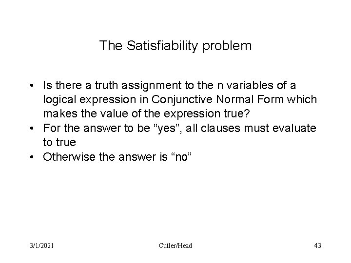 The Satisfiability problem • Is there a truth assignment to the n variables of