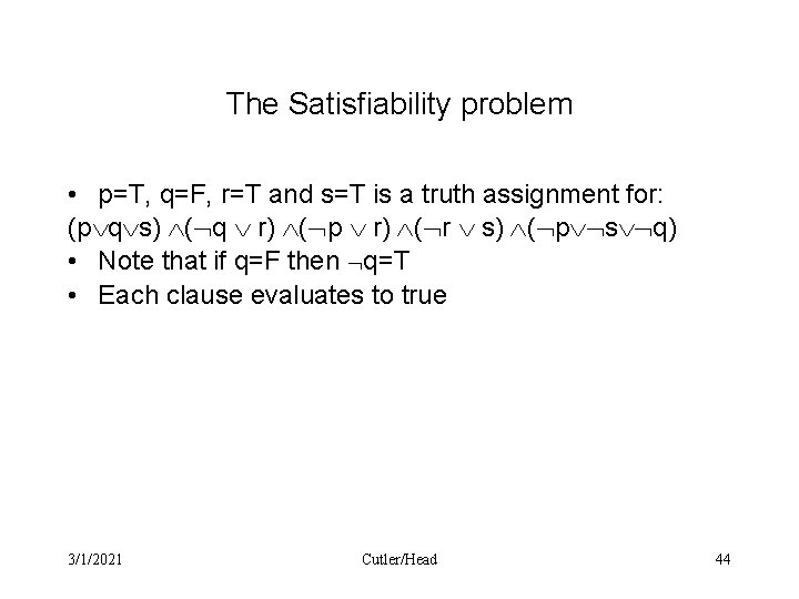 The Satisfiability problem • p=T, q=F, r=T and s=T is a truth assignment for: