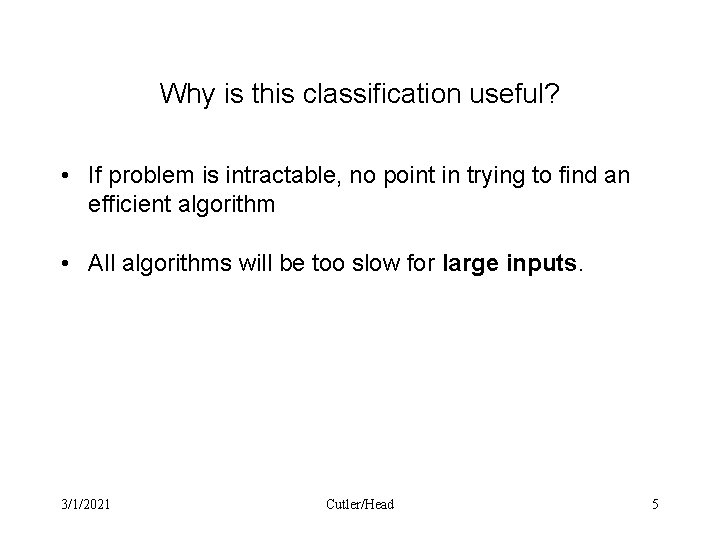 Why is this classification useful? • If problem is intractable, no point in trying