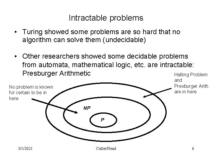 Intractable problems • Turing showed some problems are so hard that no algorithm can