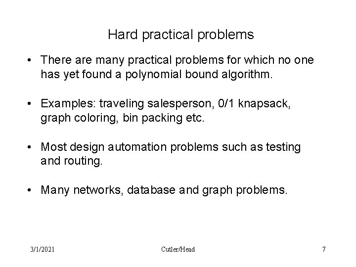 Hard practical problems • There are many practical problems for which no one has