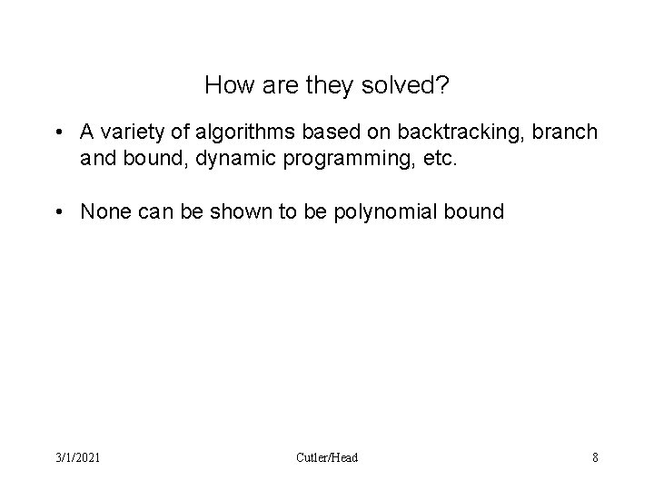 How are they solved? • A variety of algorithms based on backtracking, branch and